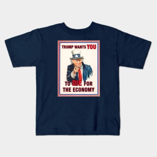 Trump wants you... to die for the economy Kids T-Shirt